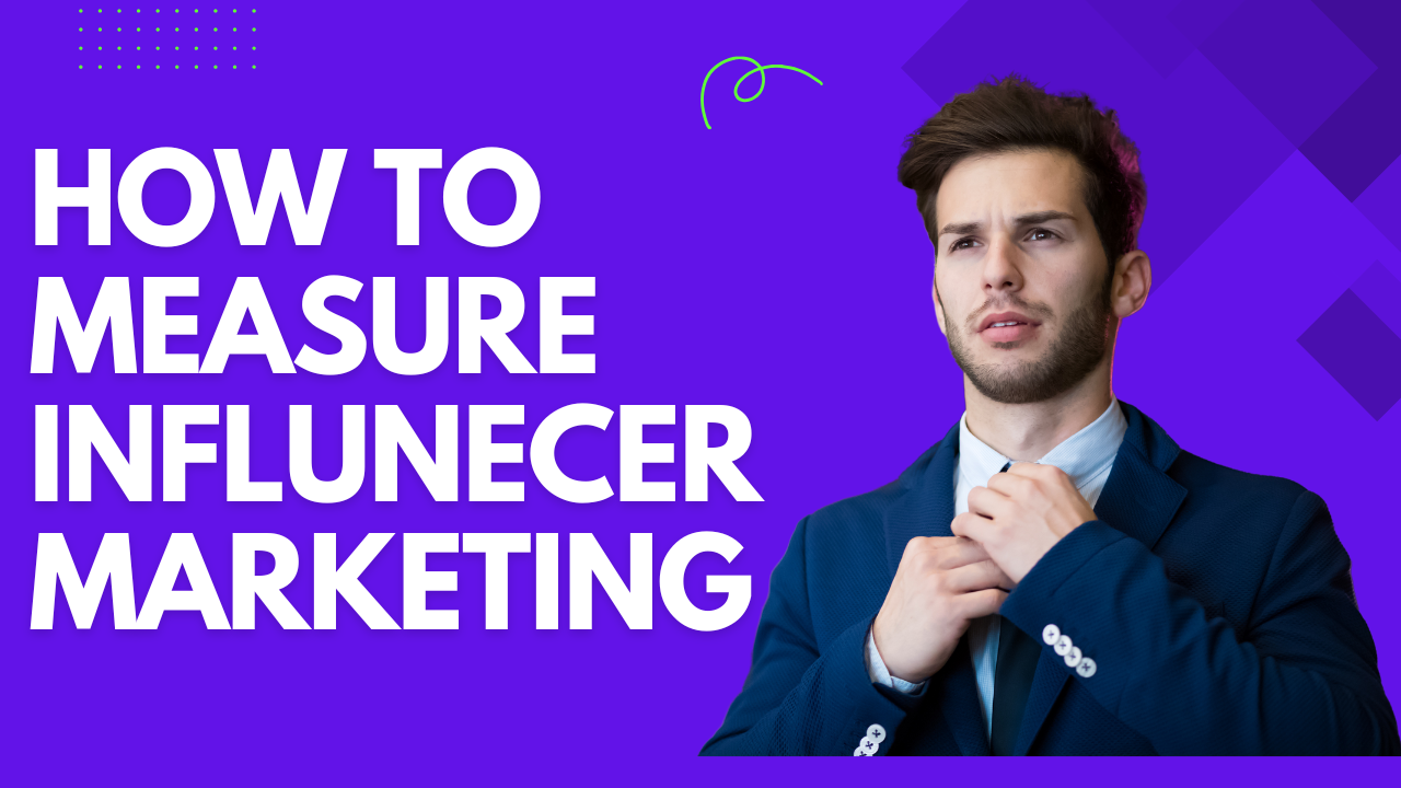How to Measure Influencer Marketing